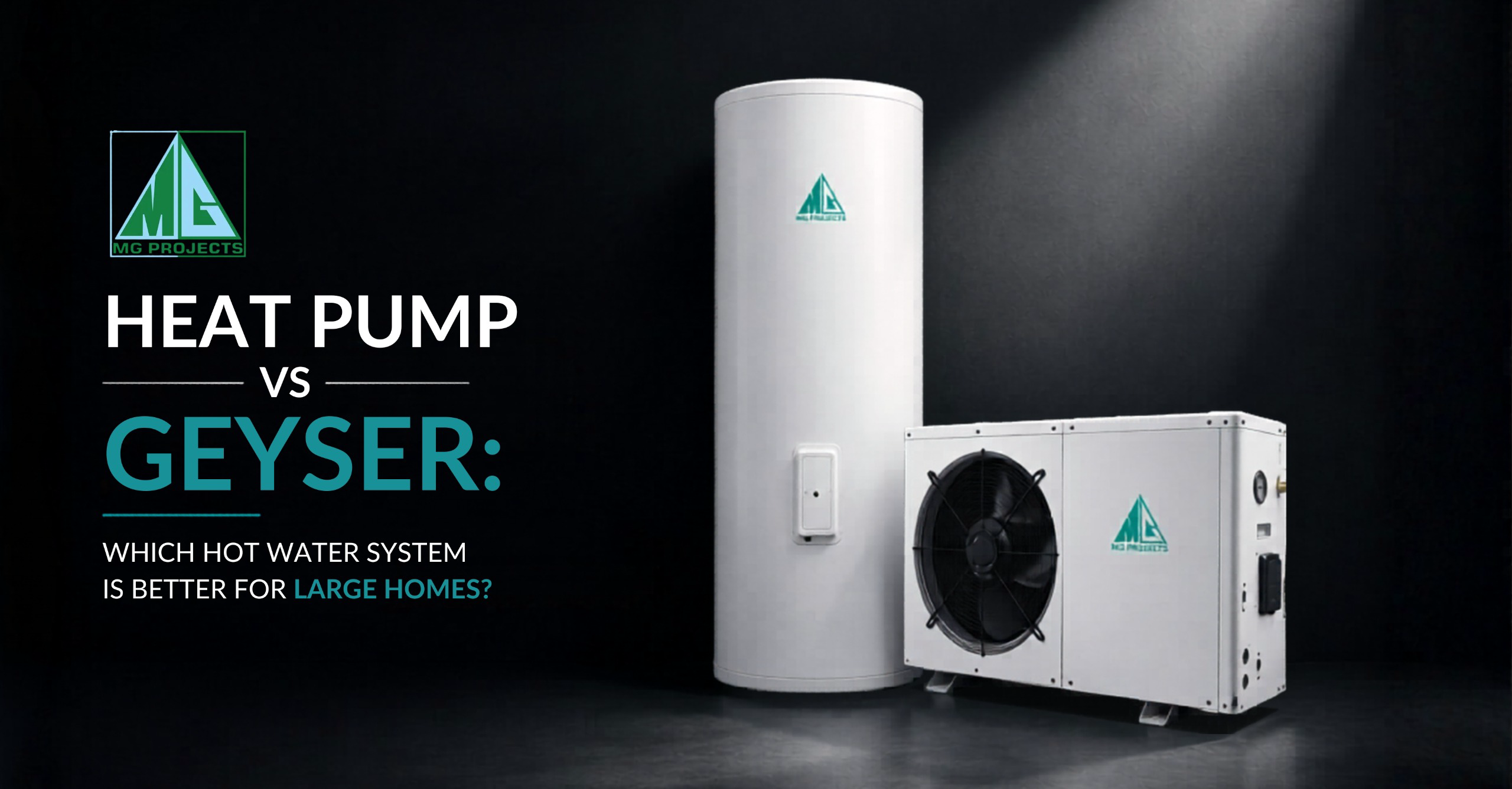 Heat Pump vs Geyser: Which Hot Water System Is Better for Large Homes?